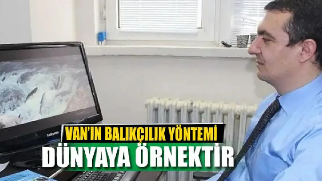 VAN'IN BALIKÇILIK YÖNTEMİ DÜNYAYA ÖRNEKTİR