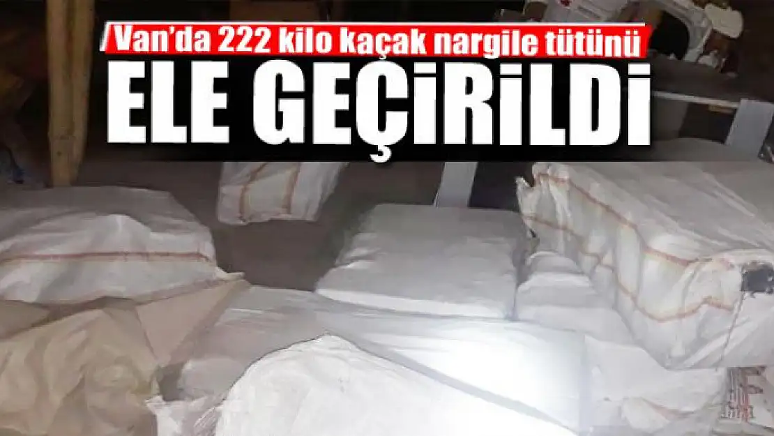 Van'da 222 kilo kaçak nargile tütünü ele geçirildi