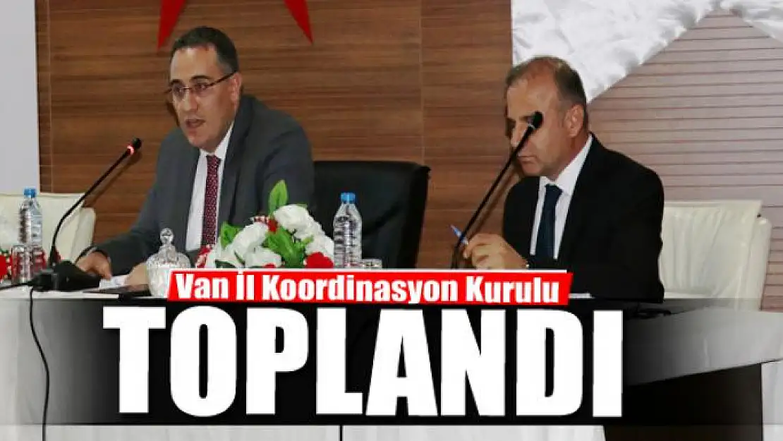 Van'da 'İl Koordinasyon Kurulu Toplantısı' yapıldı 