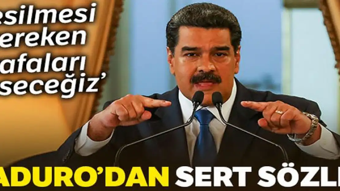 Nicolas Maduro: 'Kesilmesi gereken kafaları keseceğiz'