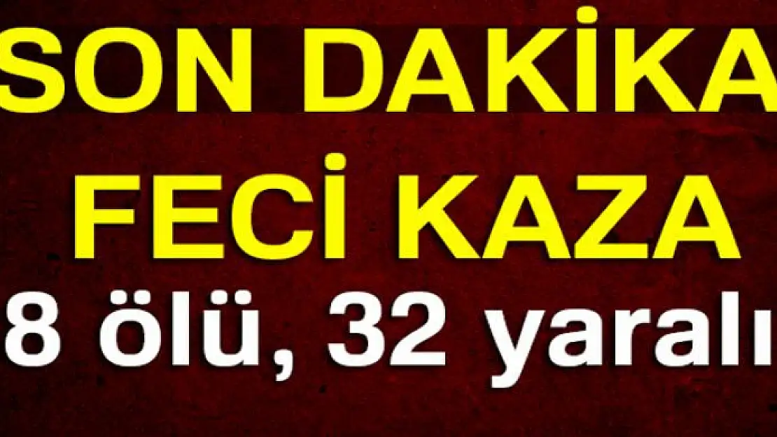 Katliam gibi kaza: 8 ölü, 32 yaralı