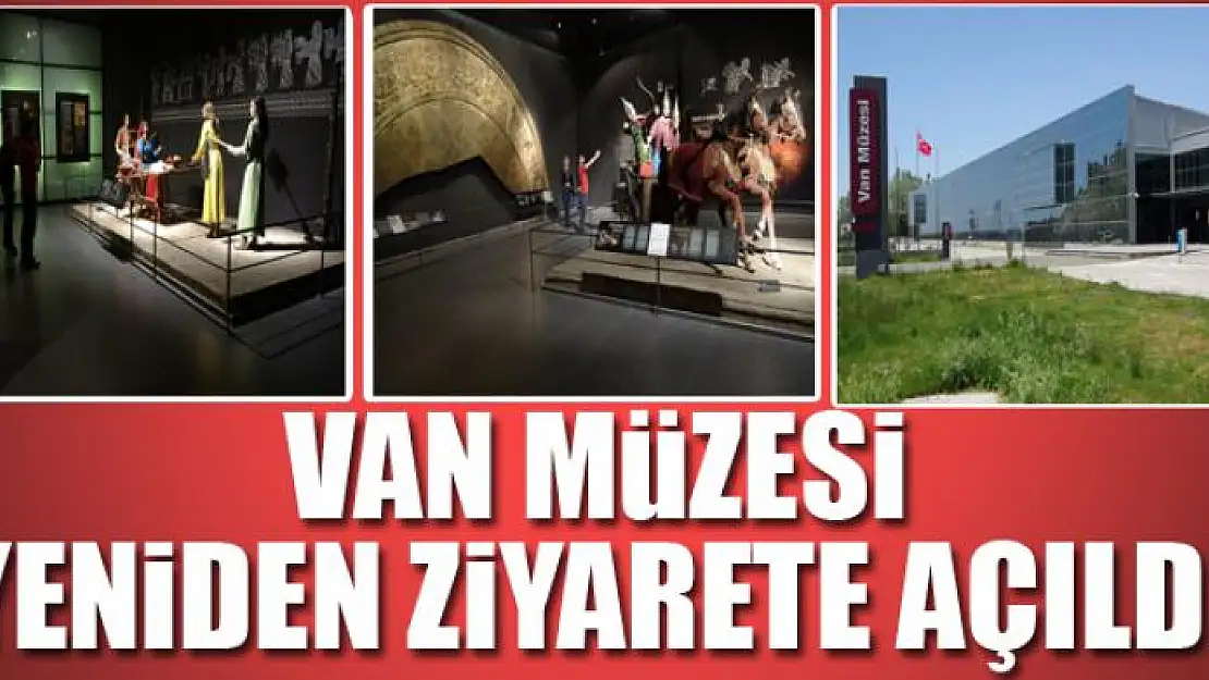 VAN MÜZESİ YENİDEN ZİYARETE AÇILDI