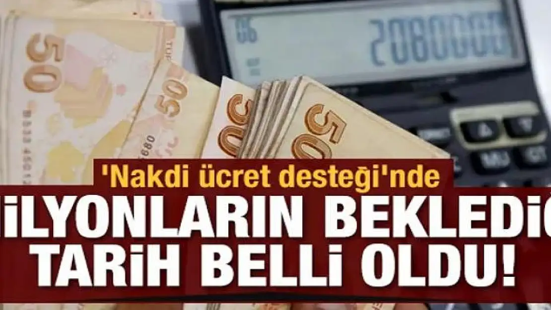 'Nakdi ücret desteği'nde milyonların beklediği ödeme tarihi belli oldu