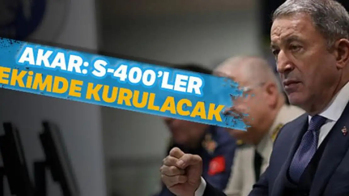 Akar: S-400'ler ekimde kurulacak