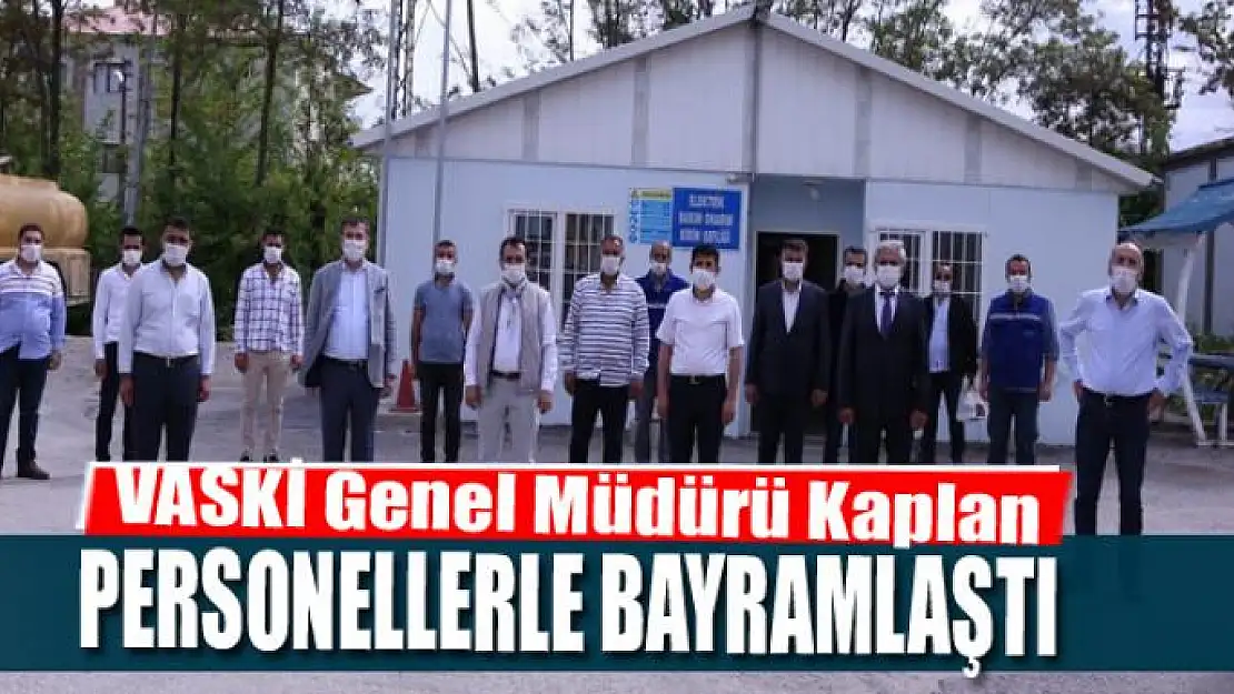 VASKİ Genel Müdürü Kaplan, personellerle bayramlaştı