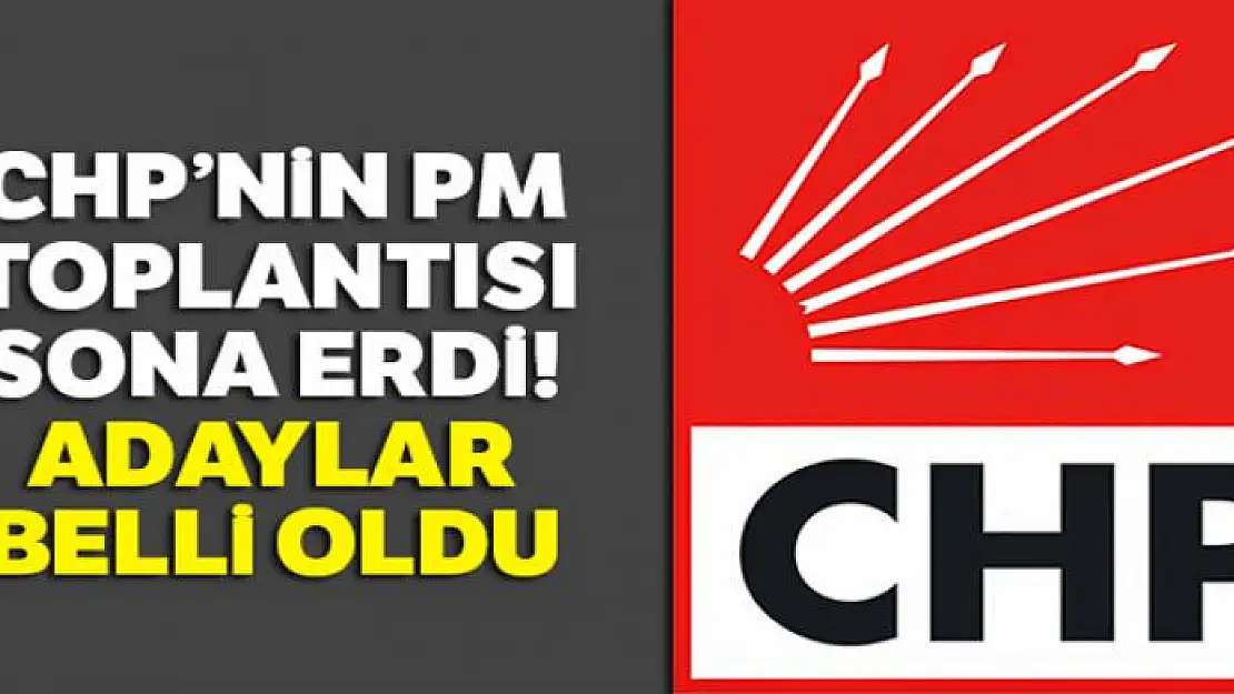 CHP'nin PM toplantısı sona erdi! Adaylar belli oldu