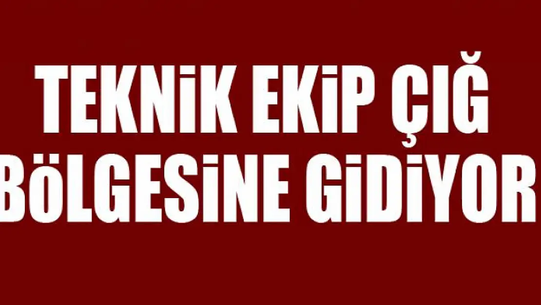 Teknik ekip çığ bölgesine gidiyor