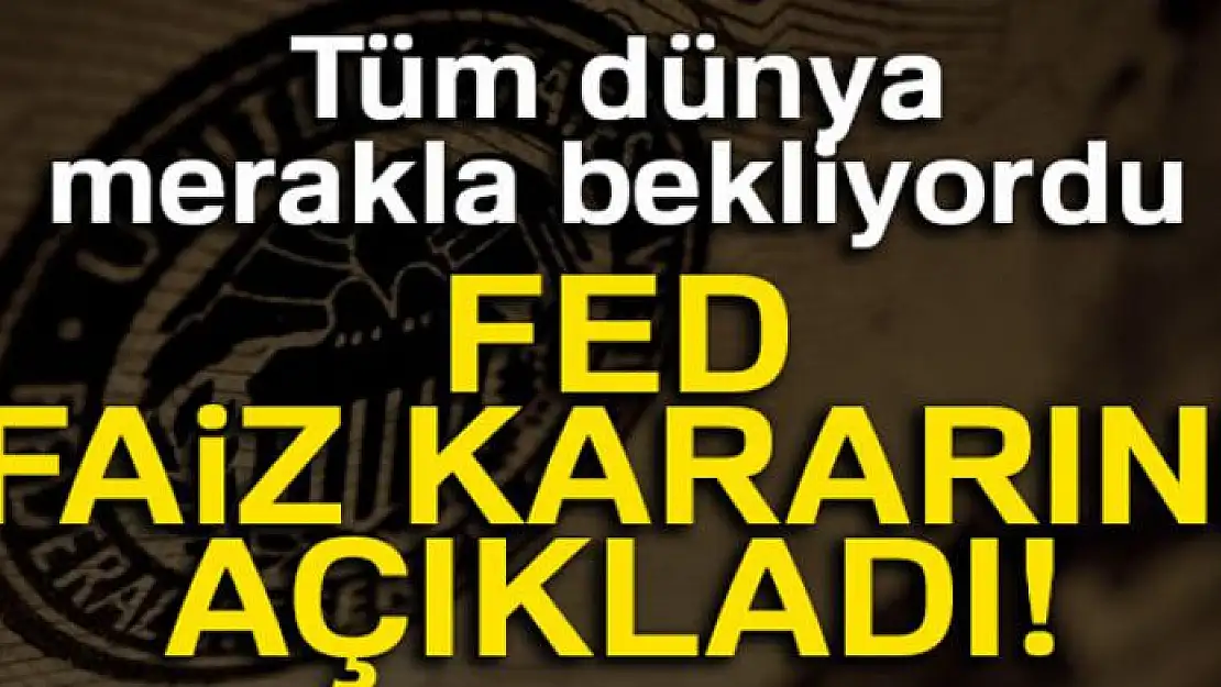 Fed faiz kararını açıkladı!!!