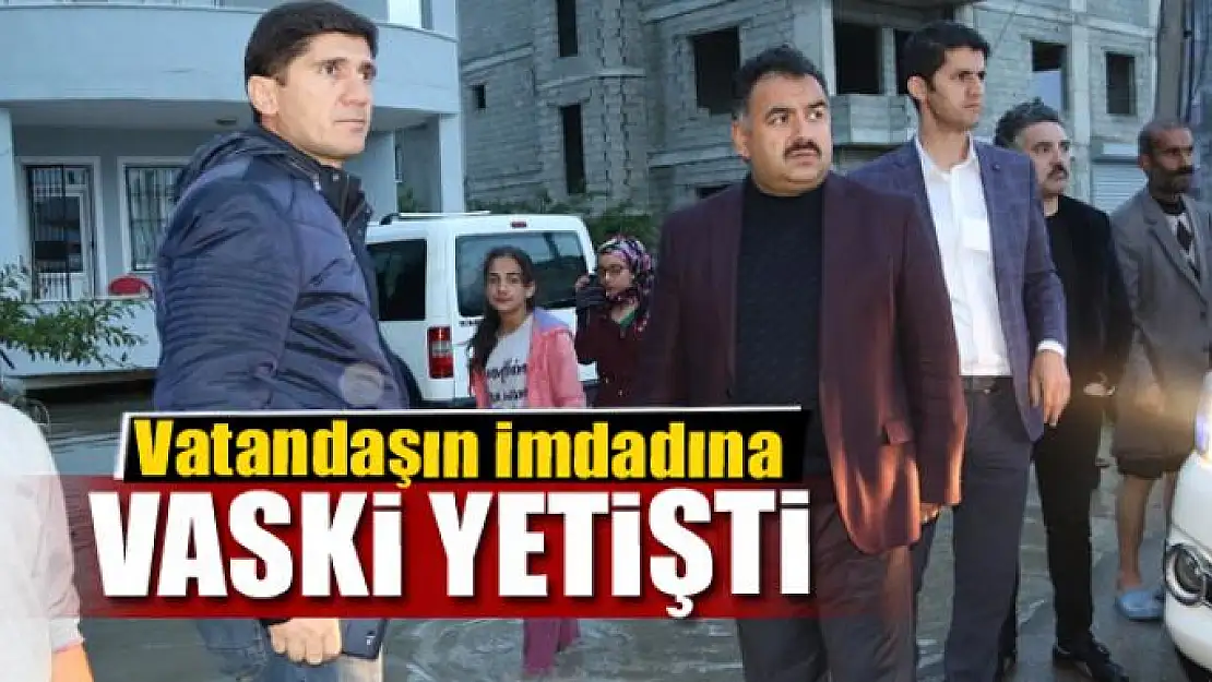 Ev ve iş yerlerini su basan vatandaşın imdadına VASKİ yetişti