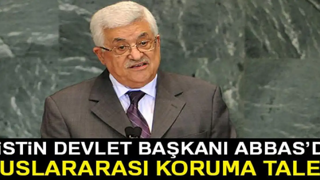 Filistin Devlet Başkanı Abbas'dan uluslararası koruma talebi