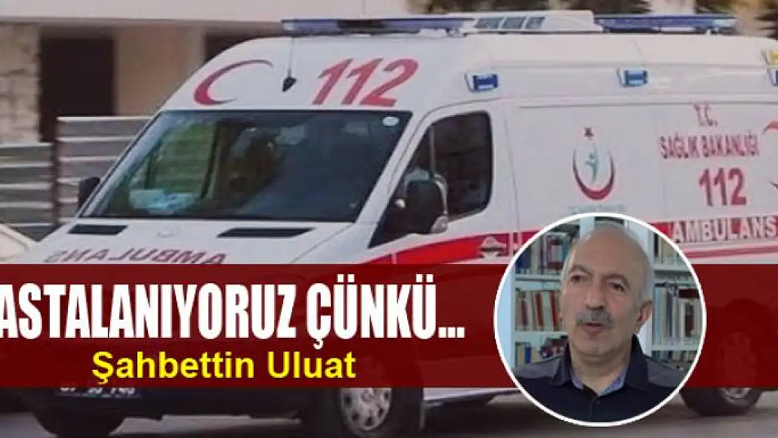 HASTALANIYORUZ ÇÜNKÜ…