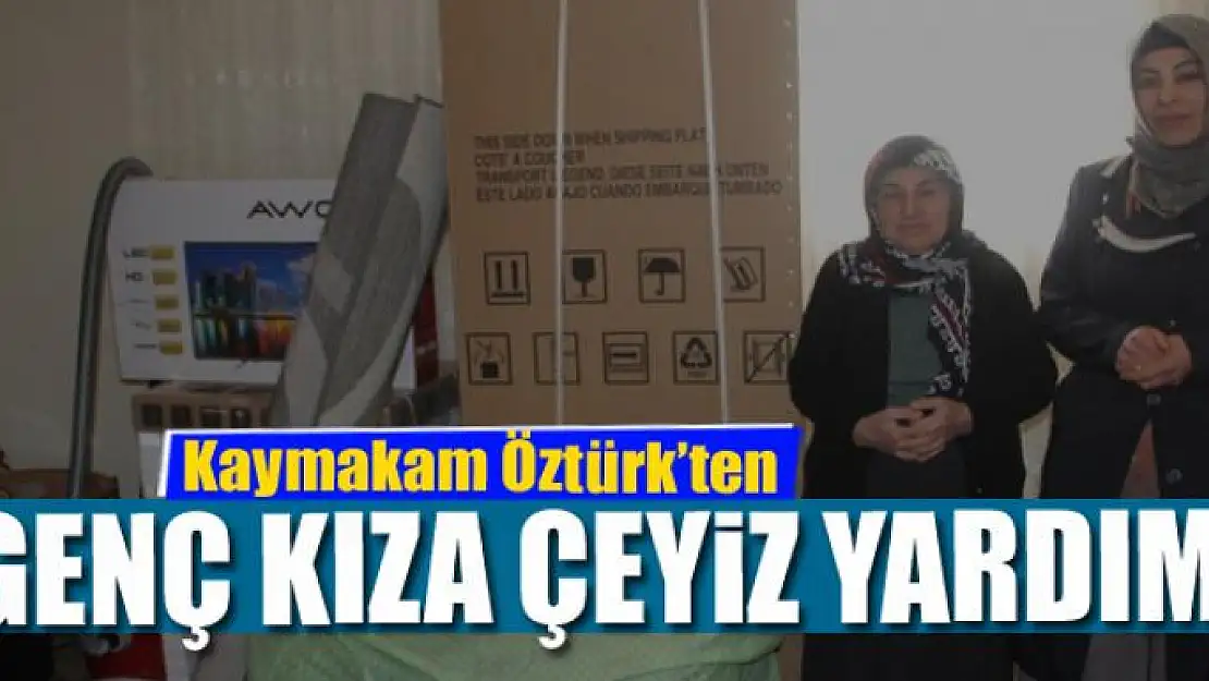 Kaymakam Öztürk'ten genç kıza çeyiz yardımı