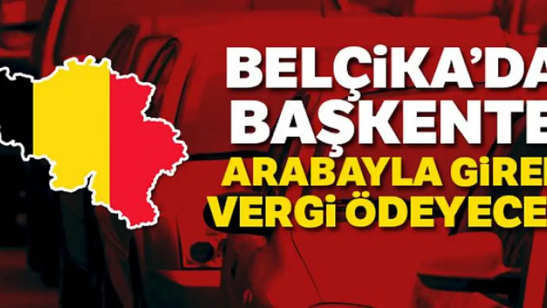 Belçika'nın başkenti Brüksel'e arabayla giren vergi ödeyecek