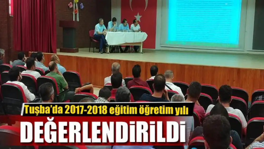 Tuşba'da 2017-2018 eğitim öğretim yılı değerlendirildi 