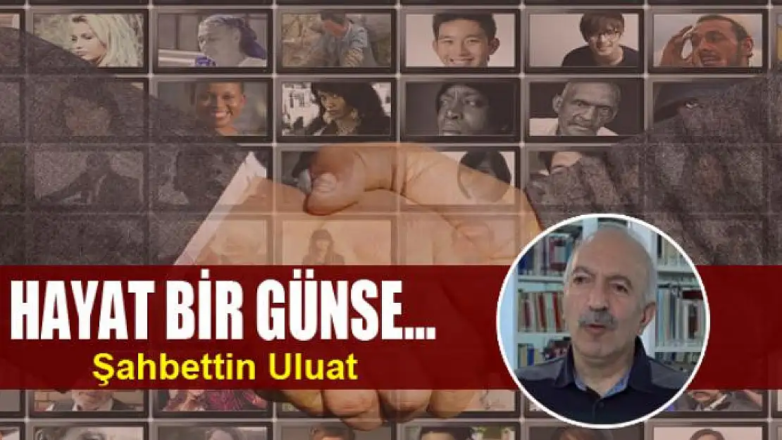 HAYAT BİR GÜNSE…