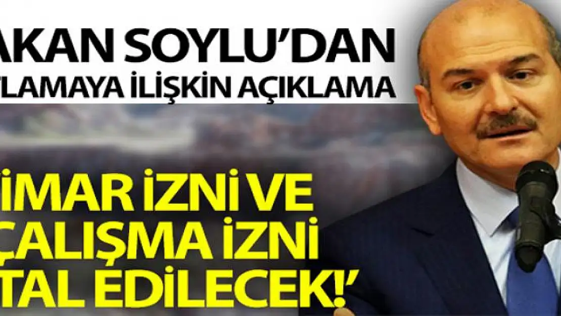 Bakan Soylu: 'Buranın imar izni ve çalışma izni iptal edilecek'