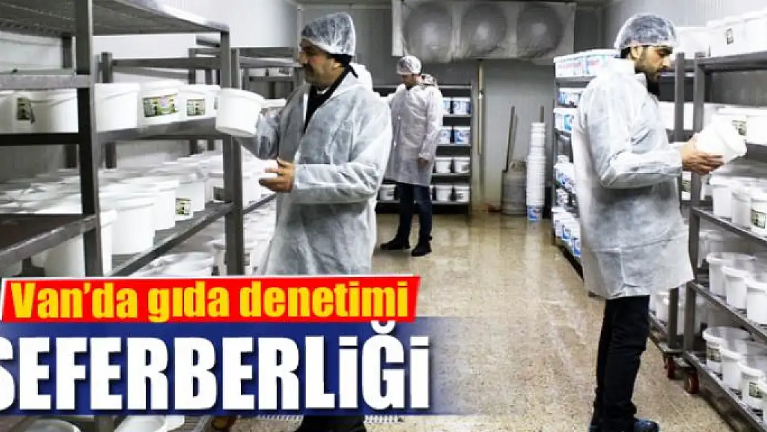 Van'da gıda denetimi seferberliği