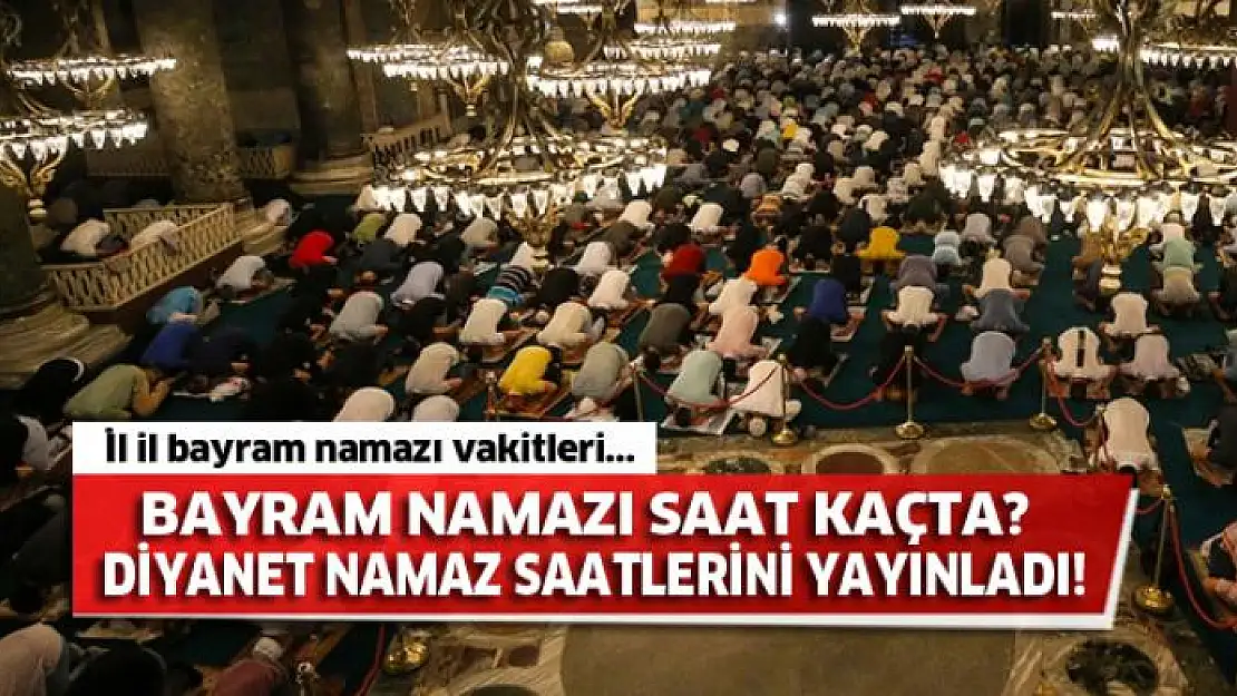 Bayramı namazı saat kaçta kılınacak? 