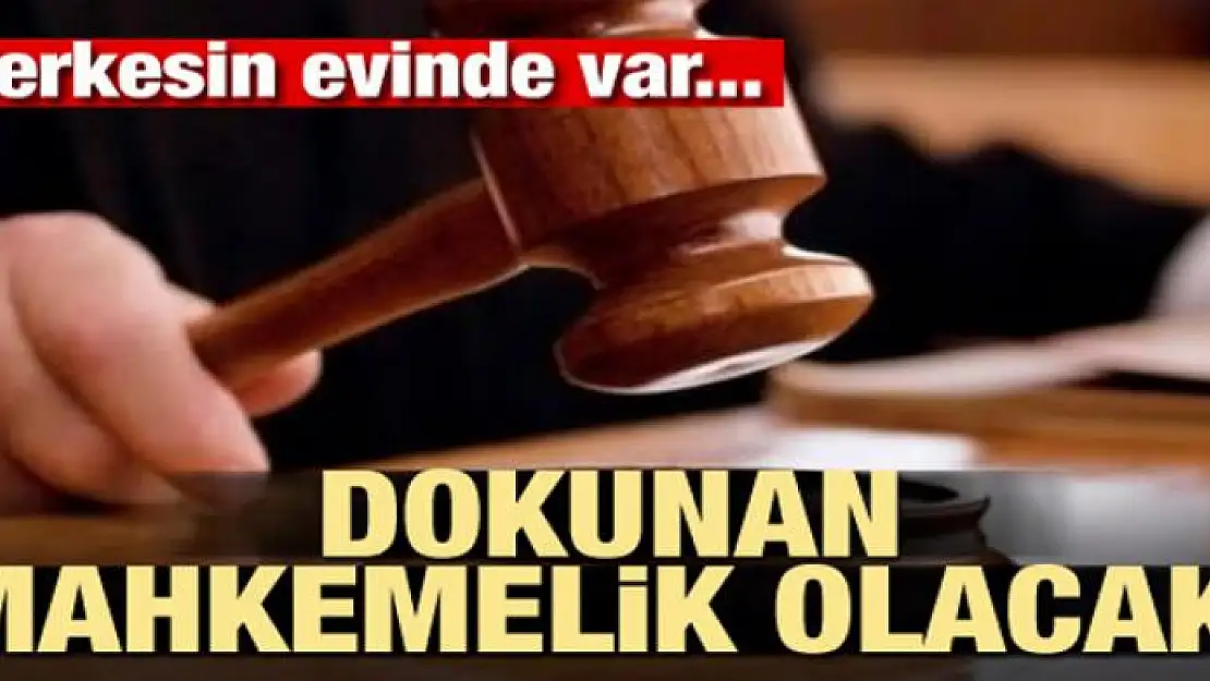 Herkesin evinde var! Dokunan mahkemelik olacak