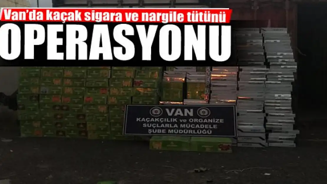 Van'da kaçak sigara ve nargile tütünü operasyonu