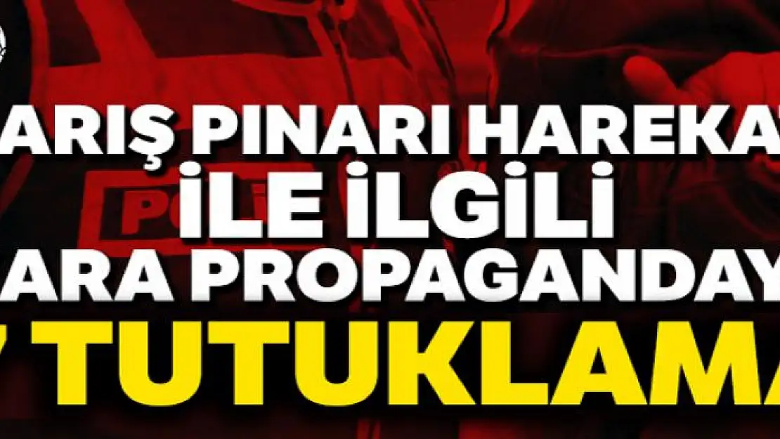 Barış Pınarı Harekatı ile ilgili kara propagandaya 7 tutuklama