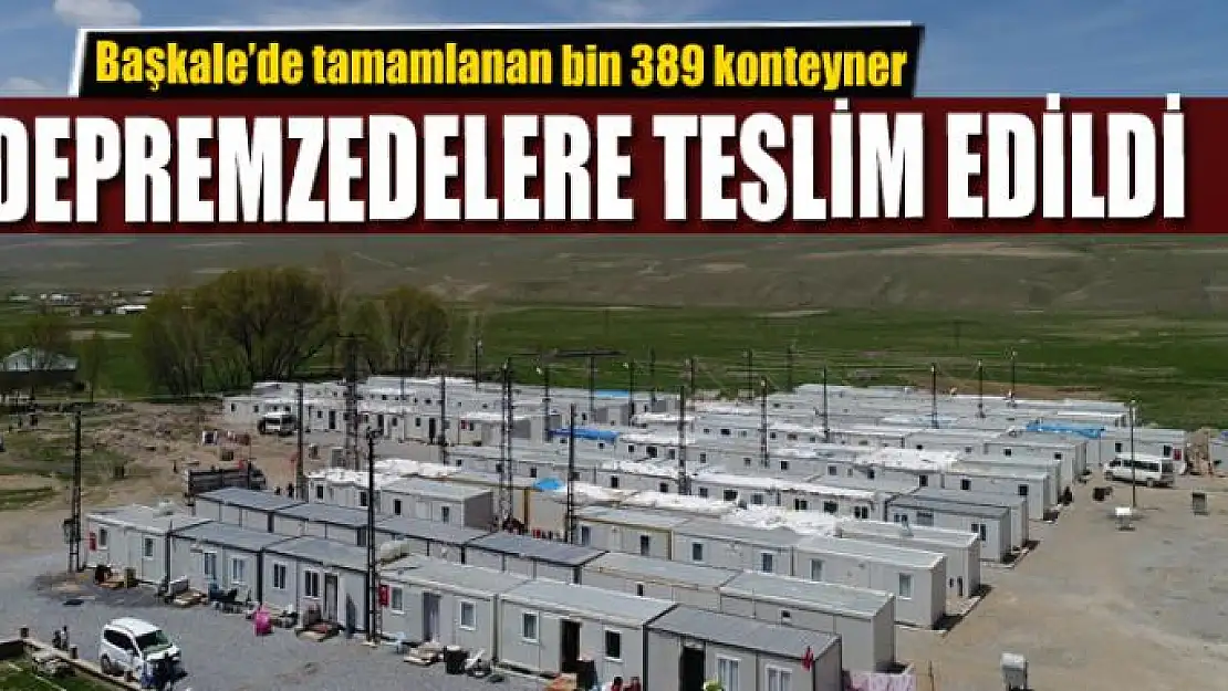 Başkale'de tamamlanan bin 389 konteyner depremzedelere teslim edildi