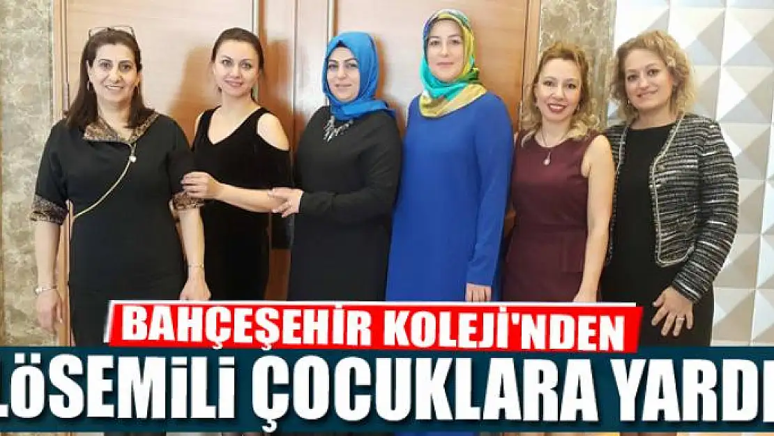 BAHÇEŞEHİR KOLEJİ'NDEN LÖSEMİLİ ÇOCUKLARA YARDIM