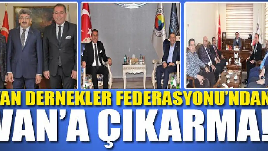 VAN DERNEKLER FEDERASYONU'NDAN VAN'A ÇIKARMA!