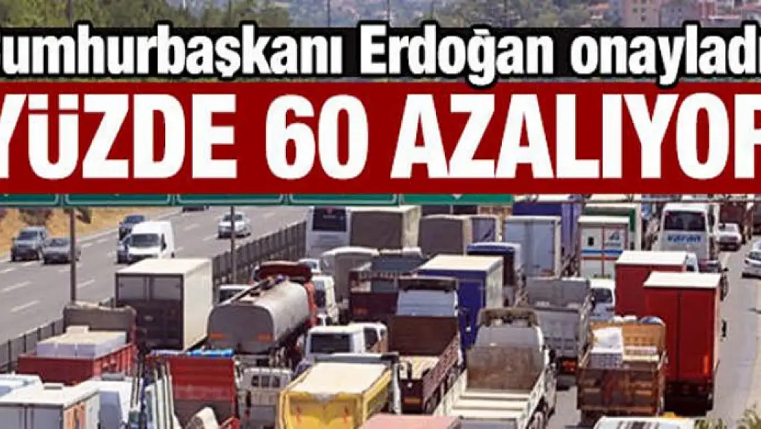 Cumhurbaşkanı Erdoğan onayladı: Yüzde 60 azalıyor