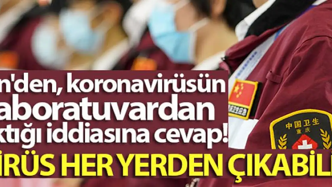 Çin: 'Virüs her yerden çıkabilir'