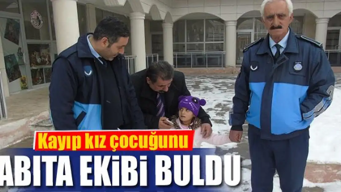 Kayıp kız çocuğunu zabıta ekibi buldu