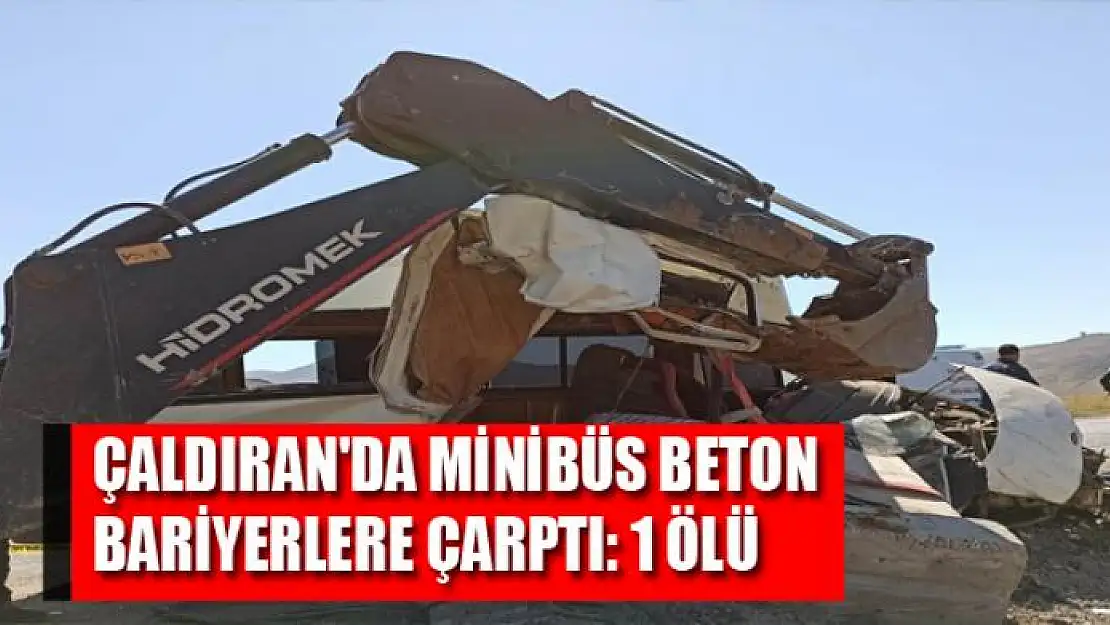 ÇALDIRAN'DA MİNİBÜS BETON BARİYERLERE ÇARPTI: 1 ÖLÜ