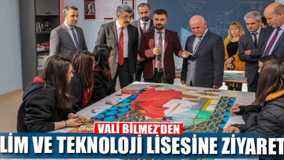 VALİ BİLMEZ'DEN BİLİM VE TEKNOLOJİ LİSESİNE ZİYARET