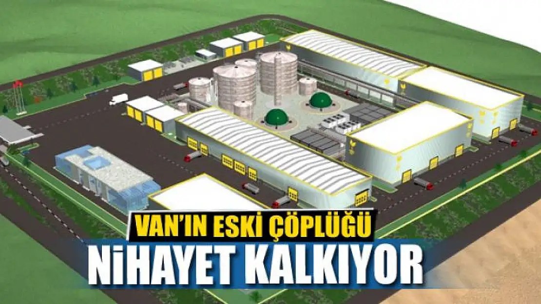 VAN'IN ESKİ ÇÖPLÜĞÜ NİHAYET KALKIYOR