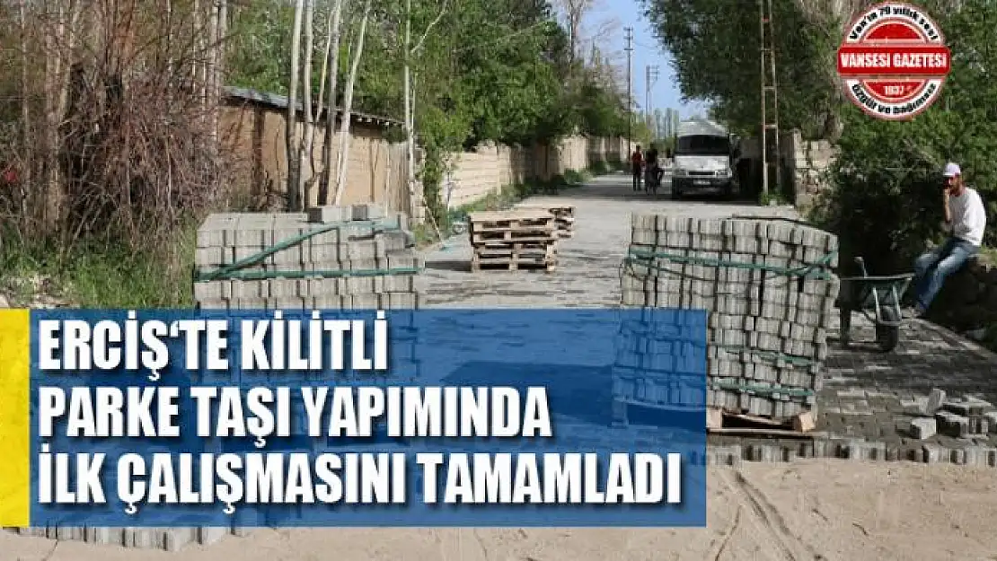 Erciş'te kilitli parke taşı yapımında ilk çalışmasını tamamladı