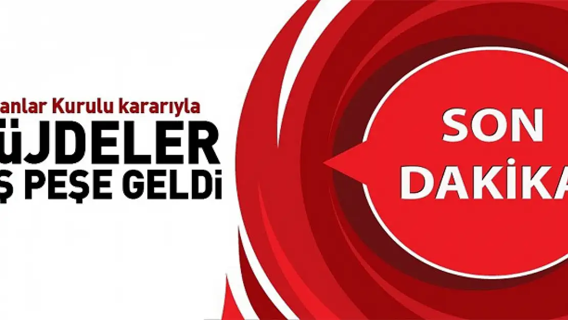 Bakanlar Kurulu kararıyla müjdeler peş peşe geldi 