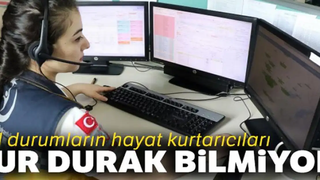 Acil durumların hayat kurtarıcıları dur durak bilmiyor