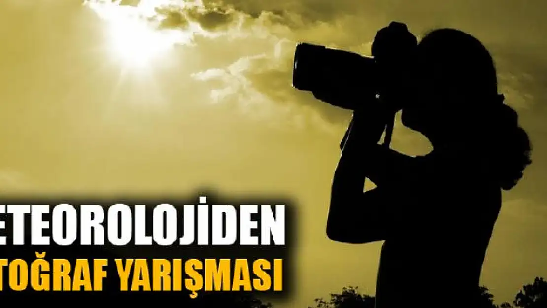 METEOROLOJİDEN FOTOĞRAF YARIŞMASI