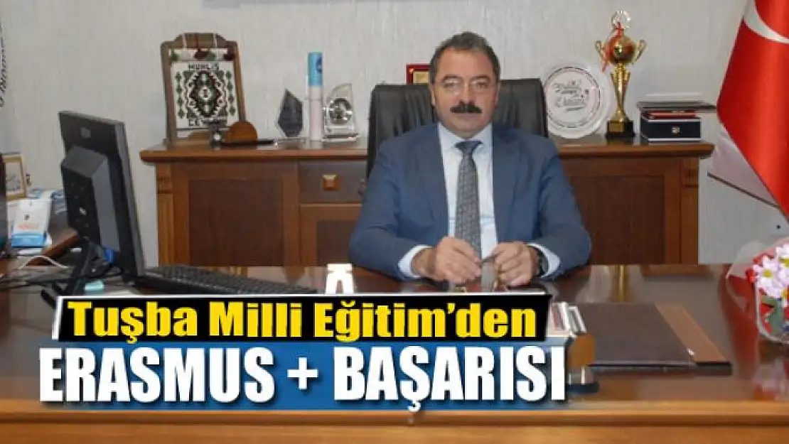 Tuşba Milli Eğitim'den Erasmus + başarısı