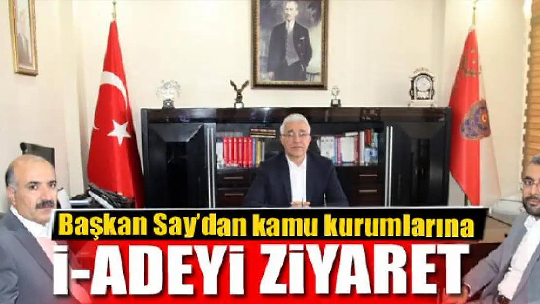 Başkan Say'dan kamu kurumlarına iadeyi ziyaret