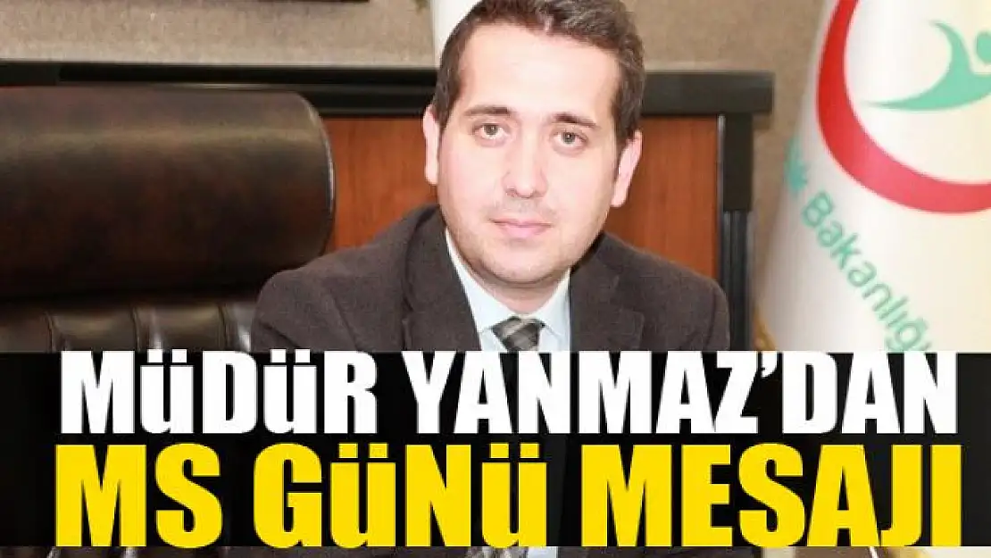 Müdür Yanmaz'dan MS Günü mesajı