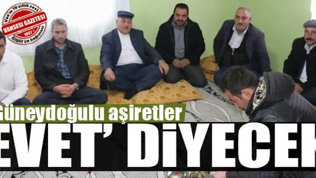 Güneydoğulu aşiretler, referandumda 'evet' diyecek