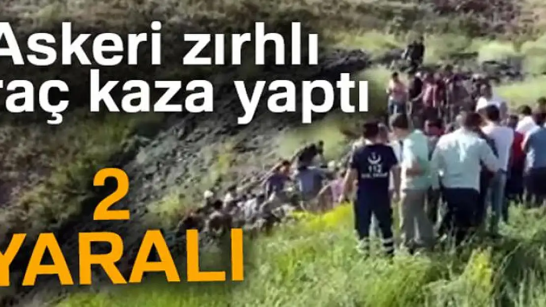 Askeri zırhlı araç kaza yaptı: 2 asker yaralı