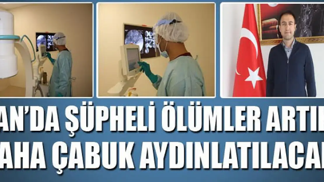 Van'da şüpheli ölümler artık daha çabuk aydınlatılacak