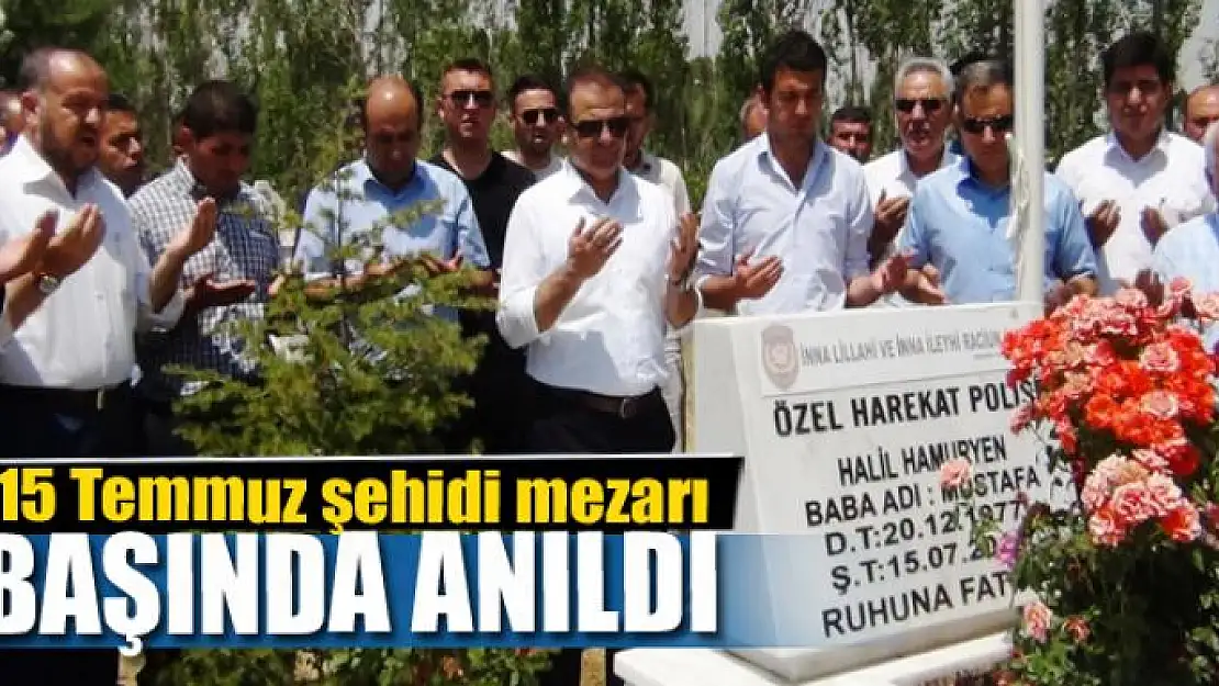 15 Temmuz şehidi mezarı başında anıldı 