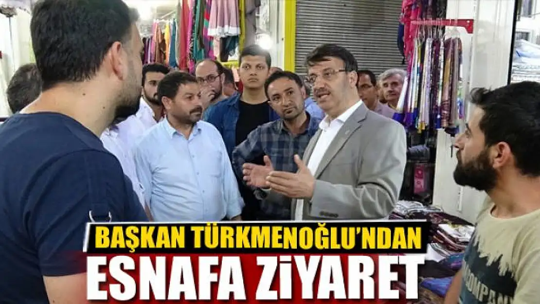 BAŞKAN TÜRKMENOĞLU'NDAN PAZAR ESNAFINA ZİYARET