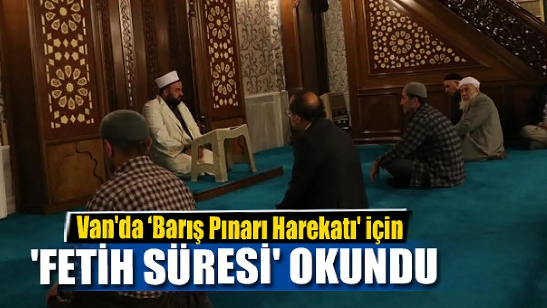 Van'da 'Barış Pınarı Harekatı' için 'Fetih süresi' okundu