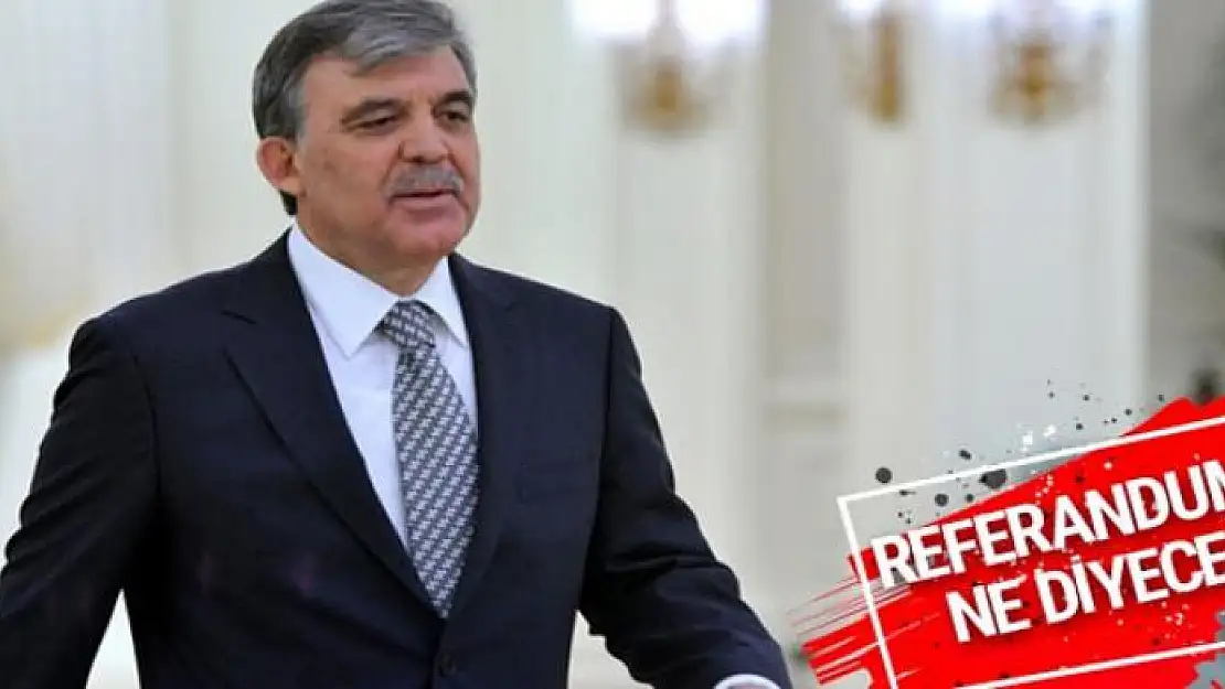 Abdullah Gül referandumda evet mi hayır mı diyecek?