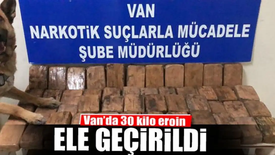  Van'da 30 kilo eroin ele geçirildi 