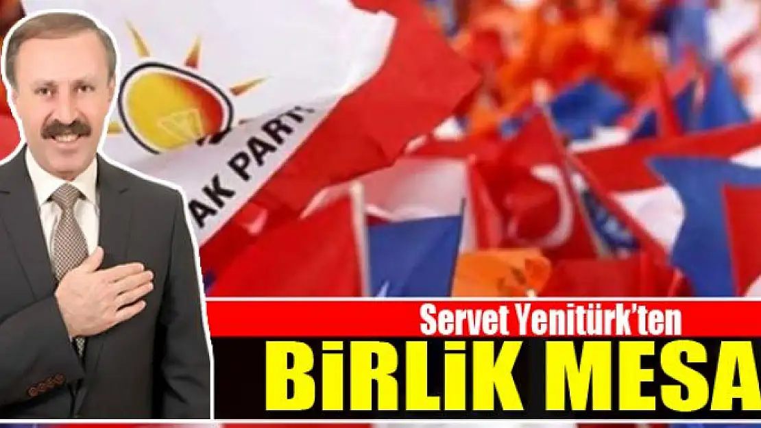 Servet Yenitürk'ten birlik mesajı